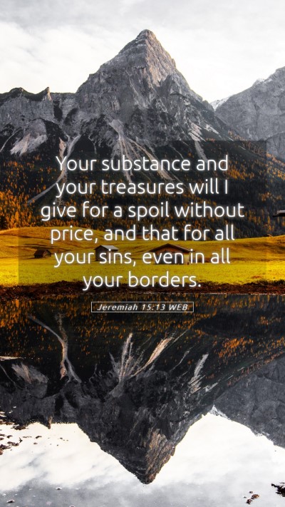 Picture 05 - Jeremiah 15:13 WEB Mobile Phone Wallpaper - Your substance and your treasures will I give for - Mobile Bible Verse Wallpaper