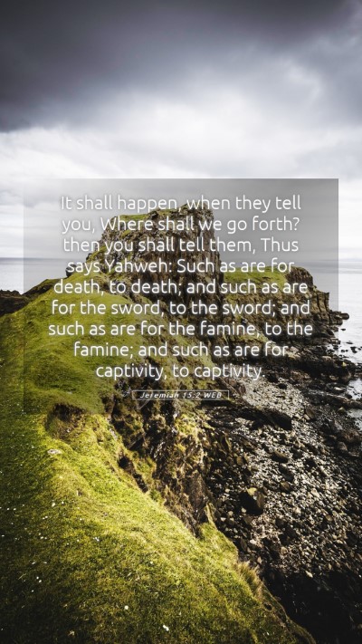 Picture 05 - Jeremiah 15:2 WEB Mobile Phone Wallpaper - It shall happen, when they tell you, Where shall - Mobile Bible Verse Wallpaper