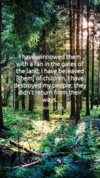 Picture 05 - Jeremiah 15:7 WEB Mobile Phone Wallpaper - I have winnowed them with a fan in the gates of - Mobile Bible Verse Wallpaper
