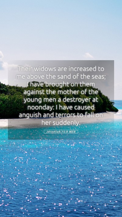 Picture 05 - Jeremiah 15:8 WEB Mobile Phone Wallpaper - Their widows are increased to me above the sand - Mobile Bible Verse Wallpaper