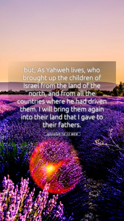 Picture 05 - Jeremiah 16:15 WEB Mobile Phone Wallpaper - but, As Yahweh lives, who brought up the children - Mobile Bible Verse Wallpaper