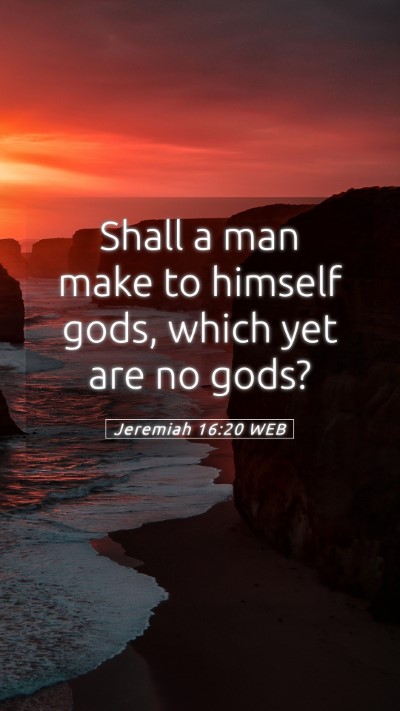 Picture 05 - Jeremiah 16:20 WEB Mobile Phone Wallpaper - Shall a man make to himself gods, which yet are - Mobile Bible Verse Wallpaper