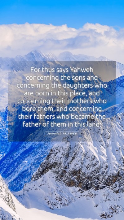 Picture 05 - Jeremiah 16:3 WEB Mobile Phone Wallpaper - For thus says Yahweh concerning the sons and - Mobile Bible Verse Wallpaper