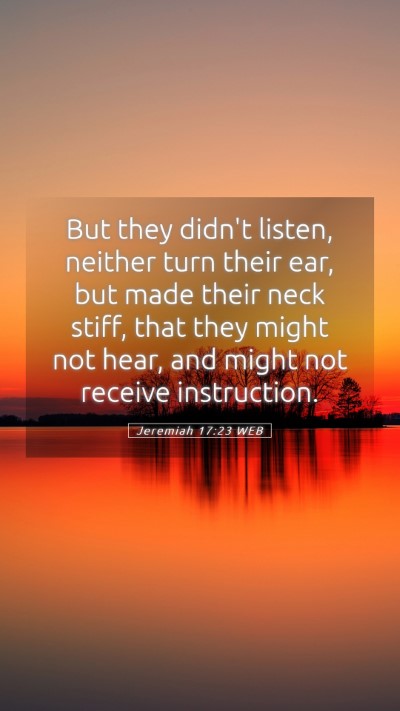Picture 05 - Jeremiah 17:23 WEB Mobile Phone Wallpaper - But they didn't listen, neither turn their ear, - Mobile Bible Verse Wallpaper