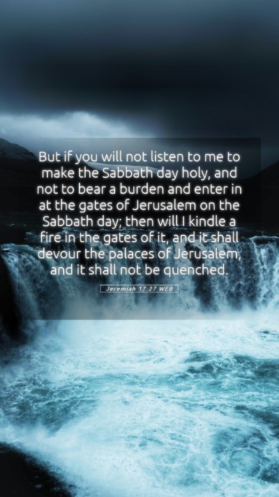 Picture 05 - Jeremiah 17:27 WEB Mobile Phone Wallpaper - But if you will not listen to me to make the - Mobile Bible Verse Wallpaper