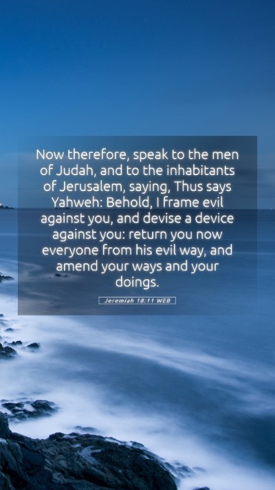 Picture 05 - Jeremiah 18:11 WEB Mobile Phone Wallpaper - Now therefore, speak to the men of Judah, and to - Mobile Bible Verse Wallpaper