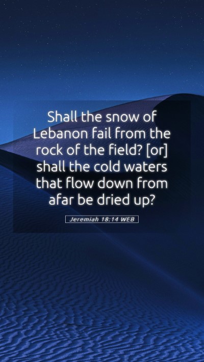 Picture 05 - Jeremiah 18:14 WEB Mobile Phone Wallpaper - Shall the snow of Lebanon fail from the rock of - Mobile Bible Verse Wallpaper
