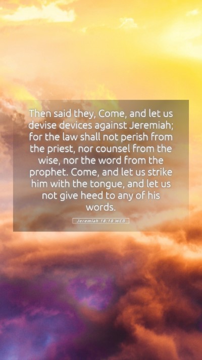 Picture 05 - Jeremiah 18:18 WEB Mobile Phone Wallpaper - Then said they, Come, and let us devise devices - Mobile Bible Verse Wallpaper