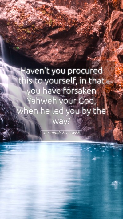 Picture 05 - Jeremiah 2:17 WEB Mobile Phone Wallpaper - Haven't you procured this to yourself, in that - Mobile Bible Verse Wallpaper
