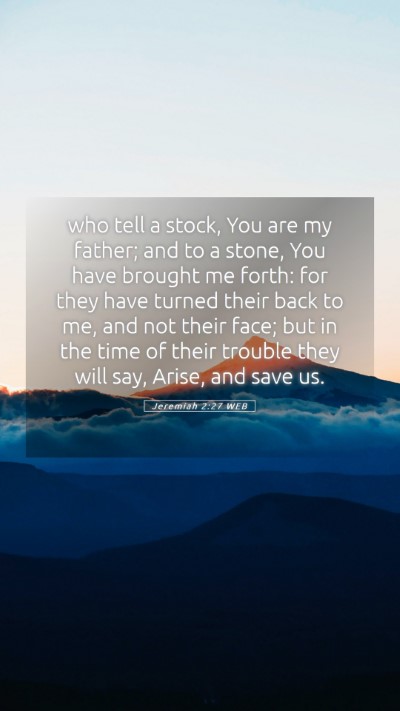 Picture 05 - Jeremiah 2:27 WEB Mobile Phone Wallpaper - who tell a stock, You are my father; and to a - Mobile Bible Verse Wallpaper