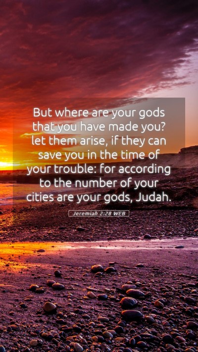 Picture 05 - Jeremiah 2:28 WEB Mobile Phone Wallpaper - But where are your gods that you have made you? - Mobile Bible Verse Wallpaper