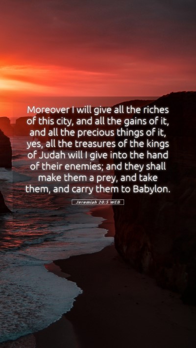 Picture 05 - Jeremiah 20:5 WEB Mobile Phone Wallpaper - Moreover I will give all the riches of this city, - Mobile Bible Verse Wallpaper
