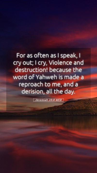 Picture 05 - Jeremiah 20:8 WEB Mobile Phone Wallpaper - For as often as I speak, I cry out; I cry, - Mobile Bible Verse Wallpaper