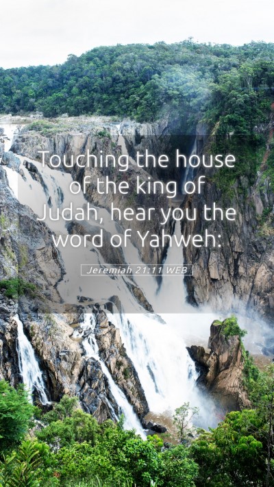 Picture 05 - Jeremiah 21:11 WEB Mobile Phone Wallpaper - Touching the house of the king of Judah, hear you - Mobile Bible Verse Wallpaper