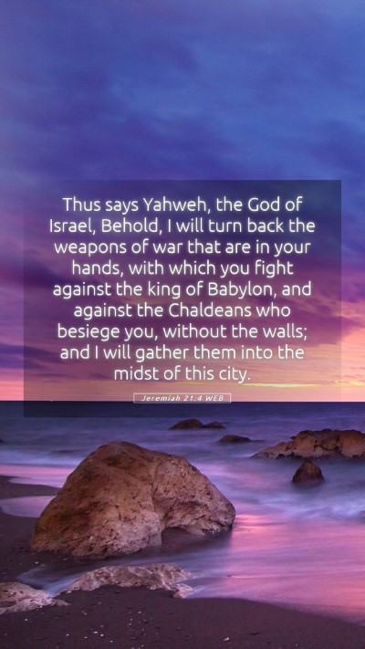 Picture 05 - Jeremiah 21:4 WEB Mobile Phone Wallpaper - Thus says Yahweh, the God of Israel, Behold, I - Mobile Bible Verse Wallpaper
