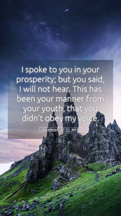 Picture 05 - Jeremiah 22:21 WEB Mobile Phone Wallpaper - I spoke to you in your prosperity; but you said, - Mobile Bible Verse Wallpaper