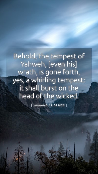 Picture 05 - Jeremiah 23:19 WEB Mobile Phone Wallpaper - Behold, the tempest of Yahweh, [even his] wrath, - Mobile Bible Verse Wallpaper
