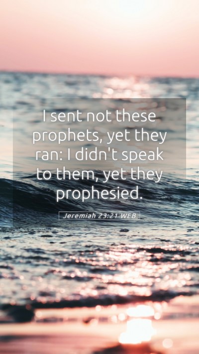 Picture 05 - Jeremiah 23:21 WEB Mobile Phone Wallpaper - I sent not these prophets, yet they ran: I didn't - Mobile Bible Verse Wallpaper