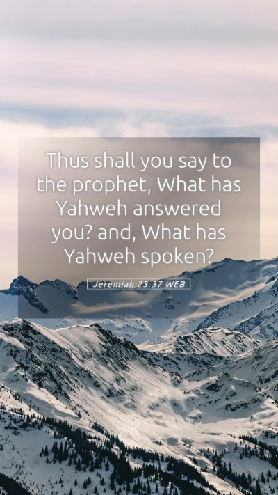 Picture 05 - Jeremiah 23:37 WEB Mobile Phone Wallpaper - Thus shall you say to the prophet, What has - Mobile Bible Verse Wallpaper
