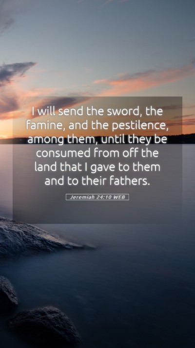 Picture 05 - Jeremiah 24:10 WEB Mobile Phone Wallpaper - I will send the sword, the famine, and the - Mobile Bible Verse Wallpaper