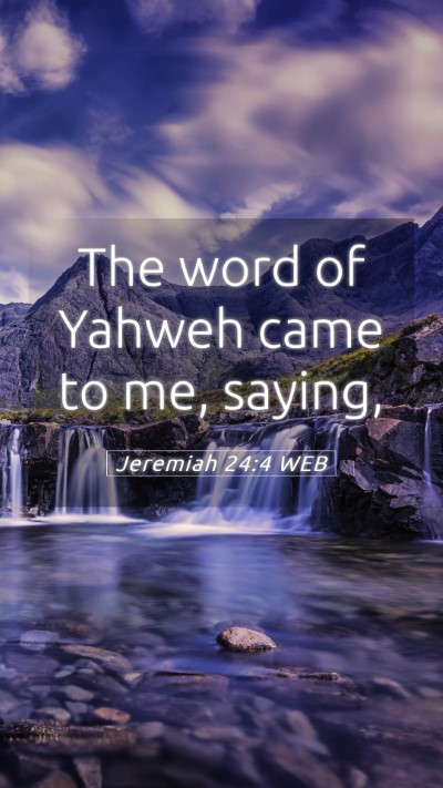Picture 05 - Jeremiah 24:4 WEB Mobile Phone Wallpaper - The word of Yahweh came to me, - Mobile Bible Verse Wallpaper