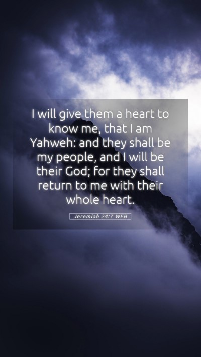 Picture 05 - Jeremiah 24:7 WEB Mobile Phone Wallpaper - I will give them a heart to know me, that I am - Mobile Bible Verse Wallpaper
