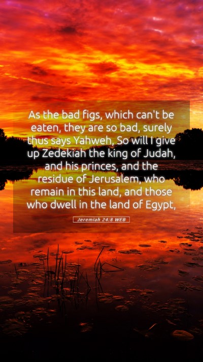 Picture 05 - Jeremiah 24:8 WEB Mobile Phone Wallpaper - As the bad figs, which can't be eaten, they are - Mobile Bible Verse Wallpaper