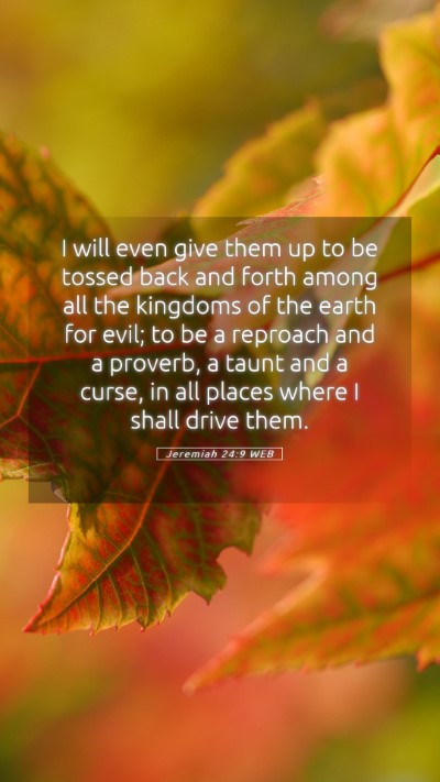Picture 05 - Jeremiah 24:9 WEB Mobile Phone Wallpaper - I will even give them up to be tossed back and - Mobile Bible Verse Wallpaper