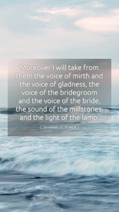Picture 05 - Jeremiah 25:10 WEB Mobile Phone Wallpaper - Moreover I will take from them the voice of mirth - Mobile Bible Verse Wallpaper
