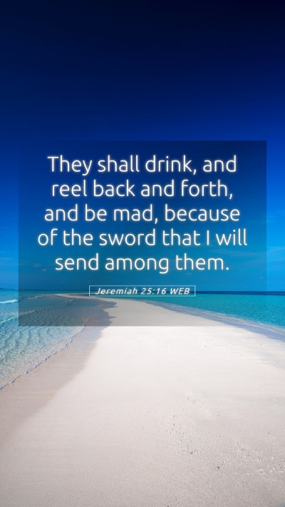 Picture 05 - Jeremiah 25:16 WEB Mobile Phone Wallpaper - They shall drink, and reel back and forth, and be - Mobile Bible Verse Wallpaper