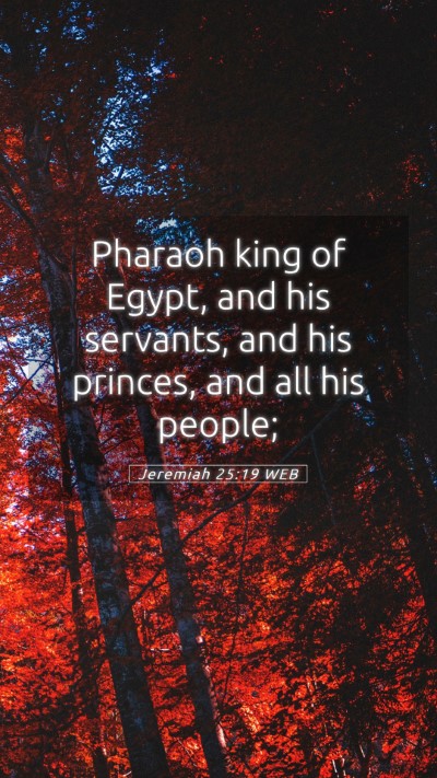 Picture 05 - Jeremiah 25:19 WEB Mobile Phone Wallpaper - Pharaoh king of Egypt, and his servants, and his - Mobile Bible Verse Wallpaper