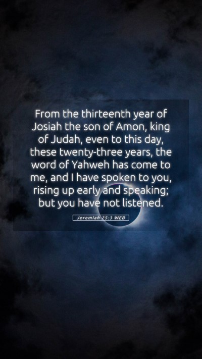Picture 05 - Jeremiah 25:3 WEB Mobile Phone Wallpaper - From the thirteenth year of Josiah the son of - Mobile Bible Verse Wallpaper