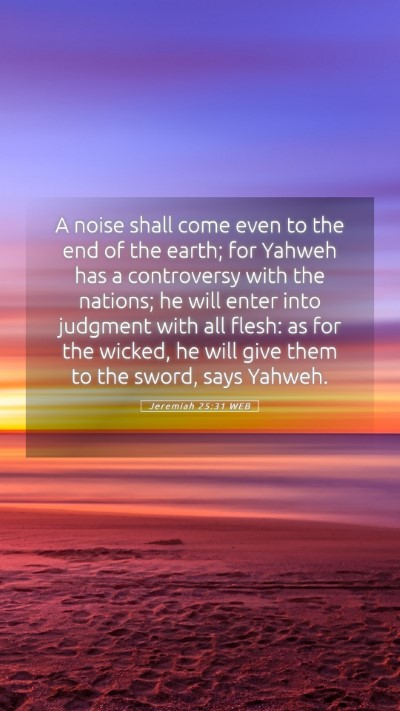 Picture 05 - Jeremiah 25:31 WEB Mobile Phone Wallpaper - A noise shall come even to the end of the earth; - Mobile Bible Verse Wallpaper