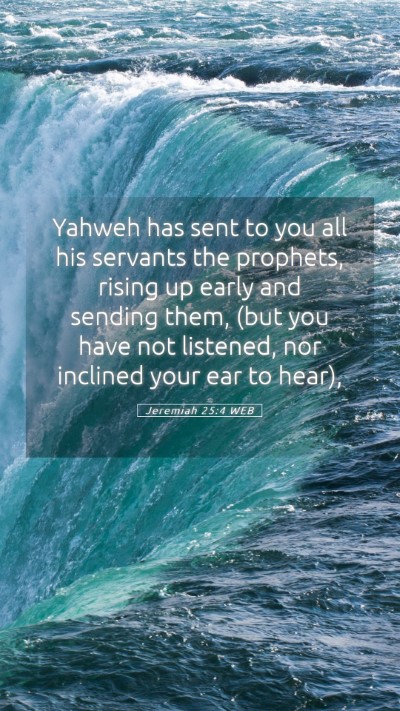 Picture 05 - Jeremiah 25:4 WEB Mobile Phone Wallpaper - Yahweh has sent to you all his servants the - Mobile Bible Verse Wallpaper