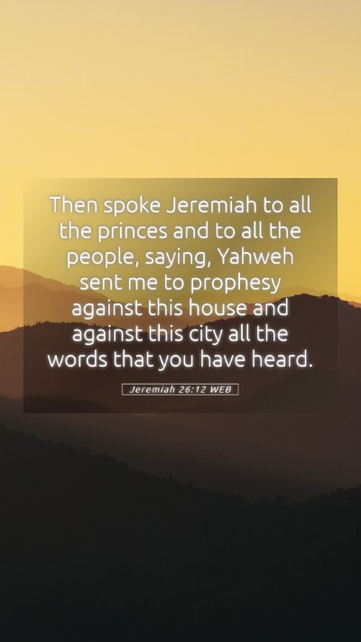 Picture 05 - Jeremiah 26:12 WEB Mobile Phone Wallpaper - Then spoke Jeremiah to all the princes and to all - Mobile Bible Verse Wallpaper