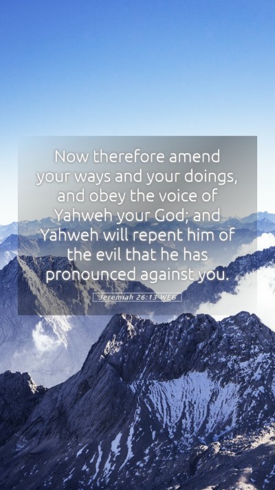Picture 05 - Jeremiah 26:13 WEB Mobile Phone Wallpaper - Now therefore amend your ways and your doings, - Mobile Bible Verse Wallpaper