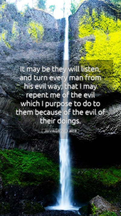 Picture 05 - Jeremiah 26:3 WEB Mobile Phone Wallpaper - It may be they will listen, and turn every man - Mobile Bible Verse Wallpaper