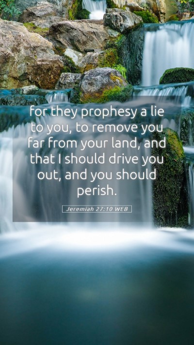 Picture 05 - Jeremiah 27:10 WEB Mobile Phone Wallpaper - for they prophesy a lie to you, to remove you far - Mobile Bible Verse Wallpaper