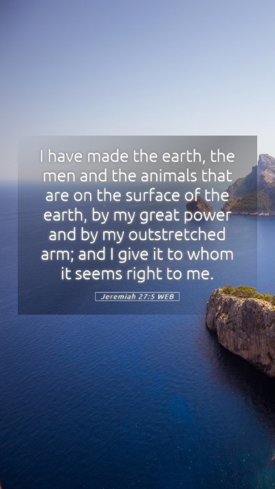 Picture 05 - Jeremiah 27:5 WEB Mobile Phone Wallpaper - I have made the earth, the men and the animals - Mobile Bible Verse Wallpaper
