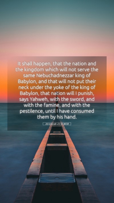 Picture 05 - Jeremiah 27:8 WEB Mobile Phone Wallpaper - It shall happen, that the nation and the kingdom - Mobile Bible Verse Wallpaper