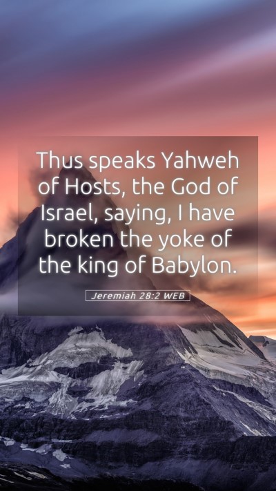 Picture 05 - Jeremiah 28:2 WEB Mobile Phone Wallpaper - Thus speaks Yahweh of Hosts, the God of Israel, - Mobile Bible Verse Wallpaper