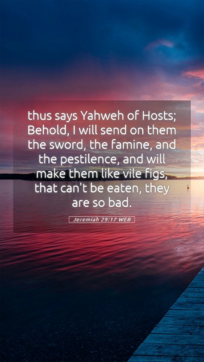 Picture 05 - Jeremiah 29:17 WEB Mobile Phone Wallpaper - thus says Yahweh of Hosts; Behold, I will send on - Mobile Bible Verse Wallpaper