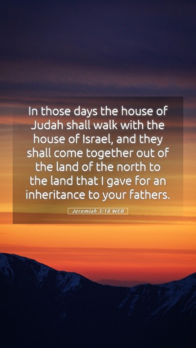 Picture 05 - Jeremiah 3:18 WEB Mobile Phone Wallpaper - In those days the house of Judah shall walk with - Mobile Bible Verse Wallpaper
