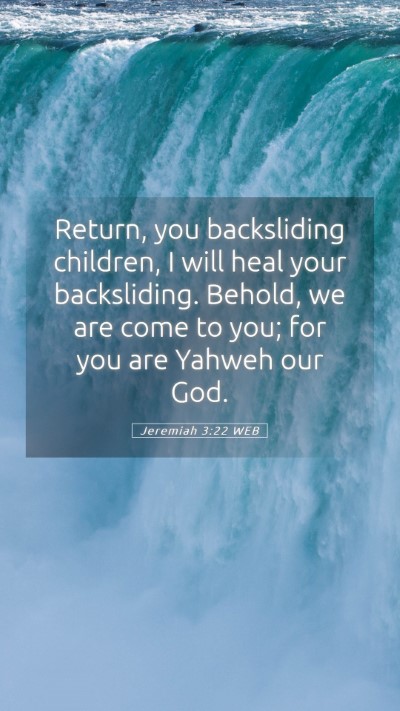 Picture 05 - Jeremiah 3:22 WEB Mobile Phone Wallpaper - Return, you backsliding children, I will heal - Mobile Bible Verse Wallpaper