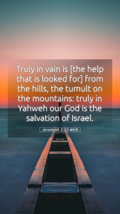 Picture 05 - Jeremiah 3:23 WEB Mobile Phone Wallpaper - Truly in vain is [the help that is looked for] - Mobile Bible Verse Wallpaper