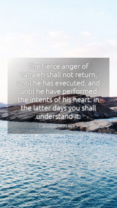 Picture 05 - Jeremiah 30:24 WEB Mobile Phone Wallpaper - The fierce anger of Yahweh shall not return, - Mobile Bible Verse Wallpaper