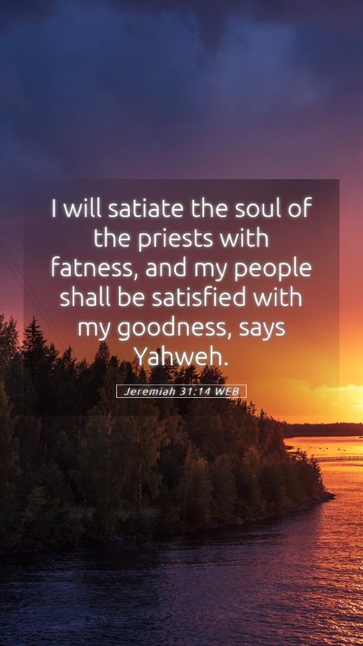 Picture 05 - Jeremiah 31:14 WEB Mobile Phone Wallpaper - I will satiate the soul of the priests with - Mobile Bible Verse Wallpaper