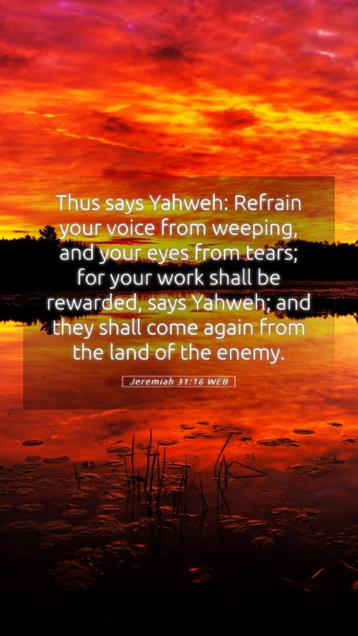 Picture 05 - Jeremiah 31:16 WEB Mobile Phone Wallpaper - Thus says Yahweh: Refrain your voice from - Mobile Bible Verse Wallpaper