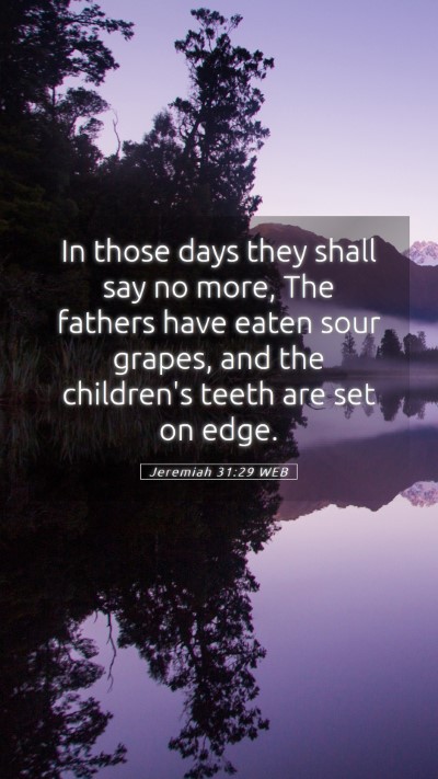 Picture 05 - Jeremiah 31:29 WEB Mobile Phone Wallpaper - In those days they shall say no more, The fathers - Mobile Bible Verse Wallpaper