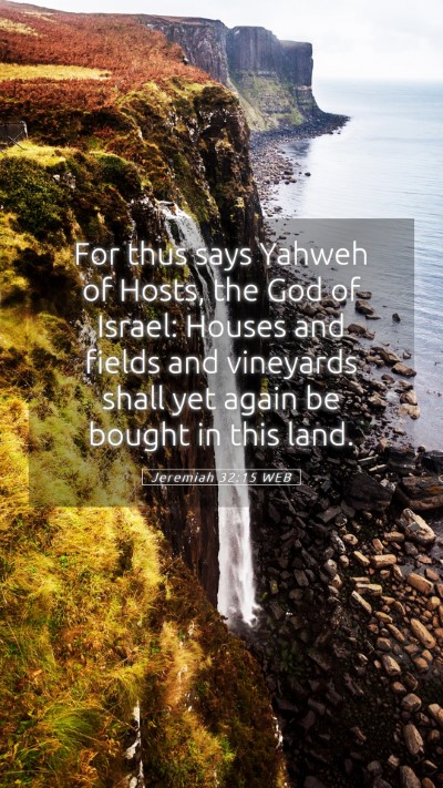 Picture 05 - Jeremiah 32:15 WEB Mobile Phone Wallpaper - For thus says Yahweh of Hosts, the God of Israel: - Mobile Bible Verse Wallpaper